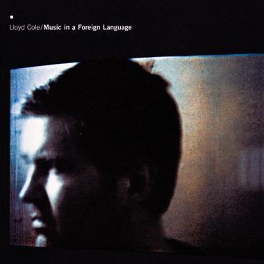 Lloyd Cole -  Music in a Foreign Language